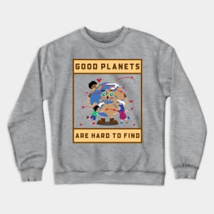 good planets are hard to find Crewneck Sweatshirt